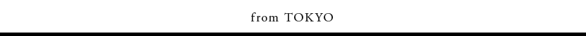 from TOKYO